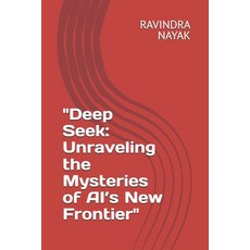 (영문도서)"Deep Seek: Unraveling the Mysteries of AI's New Frontier" Paperback, English, 9798280522336, Independently Published English, 9798280522336, Independently Published