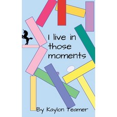 (영문도서)I Live In Those Moments Paperback, Kaylon Teamer, English, 9798256065577