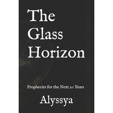(영문도서)The Glass Horizon: Prophecies for the Next 20 Years Paperback, Independently Published, English, 9798274173742