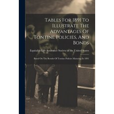 (영문도서) Tables For 1891 To Illustrate The Advantages Of Tontine Policies And Bonds: Based On The Res... Paperback, Legare Street Press, English, 9781021869623