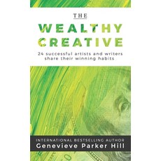 The Wealthy Creative: 24 Successful Artists and Writers Share Their Winning Habits Paperback, Independently Published