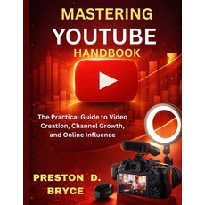 (영문도서)Mastering Youtube Handbook: The Practical Guide to Video Creation Channel Growt... Paperback, Independently Published, English, 9798243186070