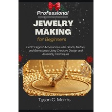 (영문도서)Professional Jewelry Making for Beginners: Craft Elegant Accessories with Beads ... Paperback, Independently Published, English, 9798276811598
