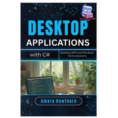 (영문도서)Desktop Applications with C#: Building WPF and Windows Forms Solutions Paperback, Independently Published, English, 9798288475344