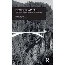 (영문도서) Design Capital: The Hidden Value of Design in Infrastructure Hardcover, Routledge, English, 9780367565466