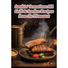 (영문도서) Smokin' Sensations: 101 Grill & Smoker Recipes from the Pitmaster Paperback, Independently Published, English, 9798864562284