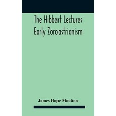 The Hibbert Lectures Early Zoroastrianism: Lectures Delivered At Oxford And In London February To M... Hardcover, Alpha Edition, English, 9789354187735