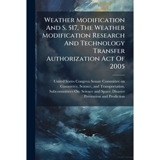 (영문도서)Weather Modification And S. 517 The Weather Modification Research And Technolog... Paperback, Hutson Street Press, English, 9781024277029
