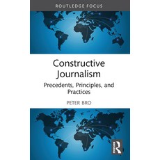 (영문도서) Constructive Journalism: Precedents Principles and Practices Paperback, Routledge, English, 9781032516110