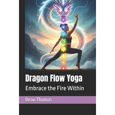 (영문도서)Dragon Flow Yoga: Embrace the Fire Within Paperback, Independently Published, English, 9798274940016