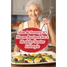 (영문도서) Slim & Savory: 85 Noom Recipes for a Healthy Senior Lifestyle Paperback, Independently Published, English, 9798859202935