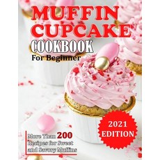 (영문도서) Muffin Cupcake Cookbook: More Than 200 Recipes for Sweet and Savory Muffins Paperback, Independently Published, English, 9798750918195