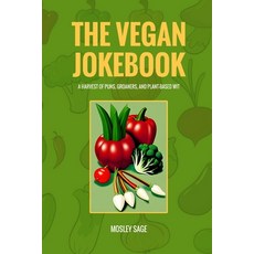 (영문도서) The Vegan Jokebook: A Harvest of Puns Groaners and Plant-Based Wit Paperback, Independently Published, English, 9798868354748