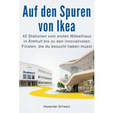 Auf den Spuren von Ikea: 42 Stationen vom ersten Möbelhaus in Älmhult bis zu den innovativsten F, Auf den Spuren von Ikea: 42 St