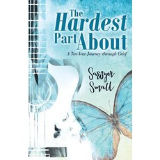 The Hardest Part About: A Ten-Year Journey Through Grief Paperback, WestBow Press, English, 9781973642619