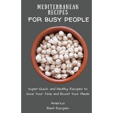 (영문도서) Mediterranean Recipes for Busy People: Super-Quick and Healthy Recipes to Save Your Time and ... Hardcover, America Best Recipes, English, 9781802694369
