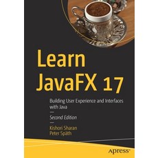 (영문도서) Learn JavaFX 17: Building User Experience and Interfaces with Java Paperback, Apress, English, 9781484278475