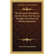 (영문도서) The Personal Atmosphere And The Power For Success Through The Culture Of Vibrant Magnetism Hardcover, Kessinger Publishing, English, 9781163388846