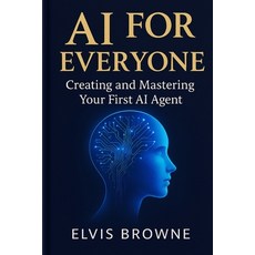 (영문도서)AI for Everyone: Creating and Mastering Your First AI Agent Paperback, Independently Published, English, 9798265906250