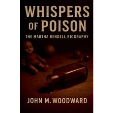 (영문도서)Whispers of Poison: The Martha Rendell Biography Paperback, John M. Woodward, English, 9798232298234