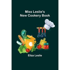 (영문도서) Miss Leslie's New Cookery Book Paperback, Alpha Edition, English, 9789357728324