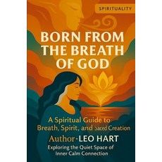 (영문도서)Born From The Breath of God: A Spiritual Guide to Breath Spirit and Sacred Cre... Paperback, Independently Published, English, 9798276749877