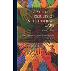 (영문도서) A Study of Results of Institutional Care; a Paper Read Before the Children's Section of the N... Hardcover, Legare Street Press, English, 9781019965085