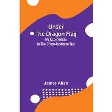 (영문도서) Under the Dragon Flag; My Experiences in the Chino-Japanese War Paperback, Alpha Edition, English, 9789362513199