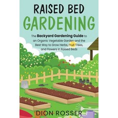 Raised Bed Gardening: The Backyard Gardening Guide to an Organic Vegetable Garden and the Best Way t... Paperback, Independently Published, English, 9798552308965