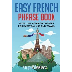 Easy French Phrase Book: Over 1500 Common Phrases For Everyday Use And Travel Paperback, Lingo Mastery, English, 9781951949082