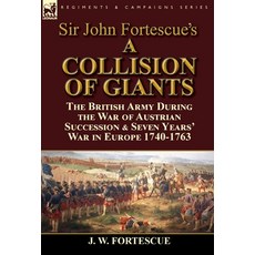 (영문도서) Sir John Fortescue's 'A Collision of Giants': the British Army During the War of Austrian Suc... Hardcover, Leonaur Ltd, English, 9781782824572