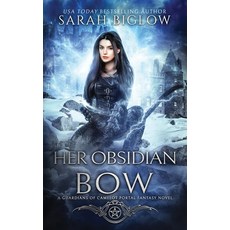 (영문도서)Her Obsidian Bow: A Fae-Filled Portal Fantasy Novel Paperback, Sarah Biglow, English, 9781955988704