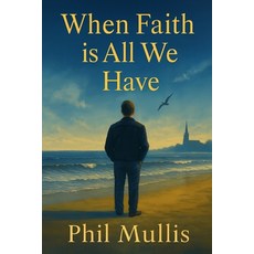 (영문도서)When Faith is All We Have Paperback, Independently Published, English, 9798274147637