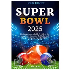 (영문도서) Super Bowl 2025: The Comprehensive Insider's Guide to Enjoying Every Moment of... Paperback, Independently Published, English, 9798310217737