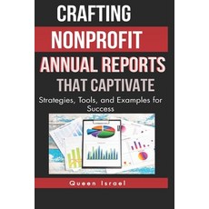 (영문도서) Crafting Nonprofit Annual Reports that Captivate: Strategies Tools and Examples for Success Paperback, Independently Published, English, 9798869751638