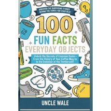 (英文圖書)100 Fun Facts About Everyday Objects: Discover the Surprising Stories Behind the... 平裝版, Independently Published, 英文