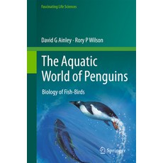 (영문도서) The Aquatic World of Penguins: Biology of Fish-Birds Hardcover, Springer, English, 9783031339899
