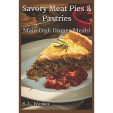 (영문도서) Savory Meat Pies & Pastries: Main Dish Dinner Meals! Paperback, Independently Published, English, 9781973448112