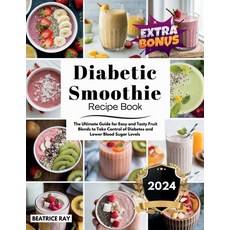 (영문도서) Diabetic Smoothie Recipe Book: The Ultimate Guide for Easy and Tasty Fruit Blen... Paperback, Independently Published, English, 9798338709474