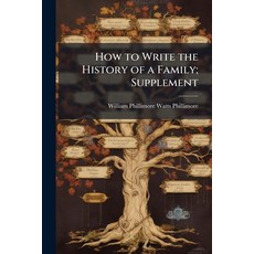 (영문도서)How to Write the History of a Family; Supplement Paperback, Hutson Street Press, English, 9781023752572