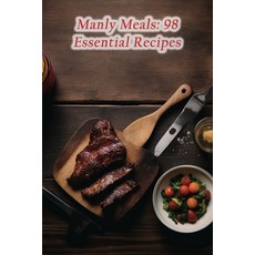(영문도서) Manly Meals: 98 Essential Recipes Paperback, Independently Published, English, 9798858307686