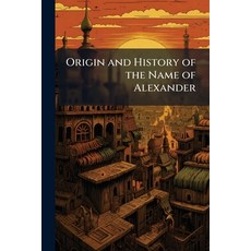 (英文圖書)Origin and History of the Name of Alexander: With Biographies of All the Most No... 平裝版, Nabu Press, 英文
