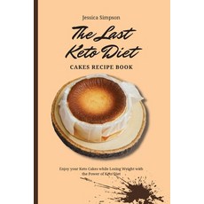 The Last Keto Diet Cakes Recipe Book: Enjoy your Keto Cakes while Losing Weight with the Power of Ke... Paperback, Jessica Simpson, English, 9781802693188