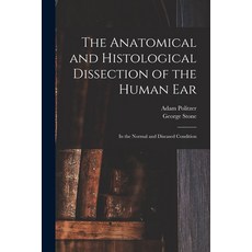 (영문도서) The Anatomical and Histological Dissection of the Human Ear: in the Normal and Diseased Condi... Paperback, Legare Street Press, English, 9781013308710