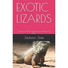 Exotic Lizards: 5 Types Of Exotic Lizards You Can Keep As Pets. Paperback, Independently Published, English, 9798706999995