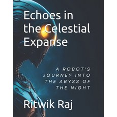 (영문도서) Echoes in the Celestial Expanse: A Robot's Odyssey Paperback, Independently Published, English, 9798333745583