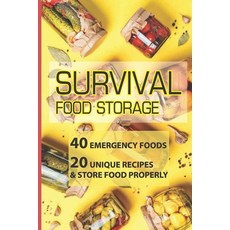 Survival Food Storage: 40 Emergency Foods 20 Unique Recipes & Store Food Properly: Survival Emergen... Paperback, Independently Published, English, 9798703550342