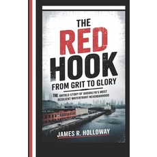 (영문도서) The Red Hook: From Grit to Glory: The Untold Story of Brooklyn's Most Resilient... Paperback, Independently Published, English, 9798312959536