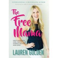 (영문도서) The Free Mama: How to Work From Home Control Your Schedule and Make More Money Hardcover, Free Mama LLC, English, 9781513626413