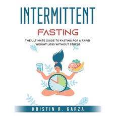 (영문도서) Intermittent Fasting: The Ultimate Guide to Fasting for a Rapid Weight Loss Without Stress Paperback, Kristin R. Garza, English, 9781803795942
